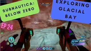 Subnautica: Below Zero Ep24: Exploring the glacial bay