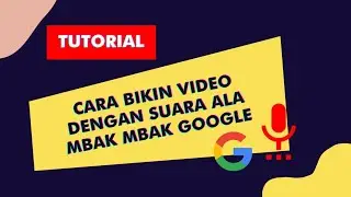 Cara membuat video dengan Suara ala mbak mbak Google.