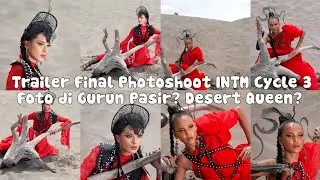 Trailer Final Photoshoot INTM Cycle 3,Photoshoot di padang pasir? 