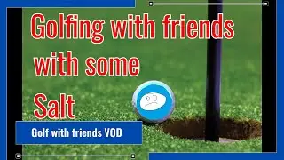 Golf with friends and some salt