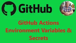 Create & Use GitHub Actions - with Environment Variables and Secrets