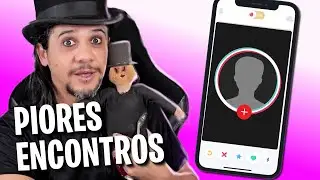 PIORES ENCONTROS, SEM FOTO NO TINDER...