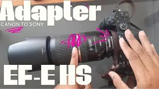 Review ter jujur adapter eos to sony Commlite EF E HS