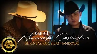 El Fantasma, Brian Sandoval - Se Me Esta Haciendo Costumbre (Video Oficial)