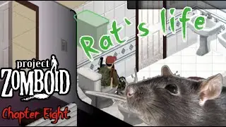 Rat's life - Chapter Eight | [Project Zomboid]