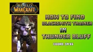 Where is Blacksmithing Trainer in Thunder Bluff \ How to Get Blacksmithing Trainer in Thunder Bluff