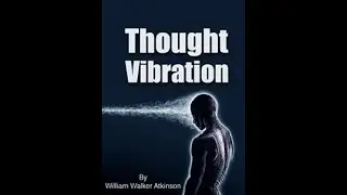 THOUGHT VIBRATION | FULL AUDIO BOOK | ATKINSON |PRESENTED BY AM's TECHNO LOGICAL KNOWLEDGE CHANNELᴴᴰ