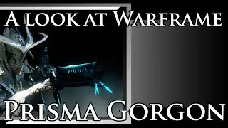 A look at Warframe: Prisma Gorgon