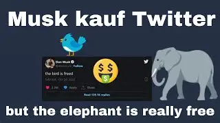 Musk kauf Twitter - 44 Milliarden - the bird is free but the elephant is really free - mastodon