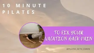 10 MINUTE PILATES WORKOUT TO FIX YOUR VACATION BACK PAIN