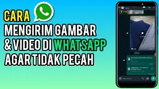 Cara Kirim Foto & Video di WhatsApp Agar Tidak Pecah - Trick WA 2023