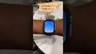 Watch OS 10 New Good Morning Screen. 