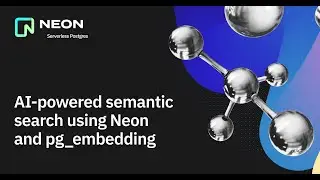 Build Semantic Search Experiences Using OpenAI, pg_embedding and Neon