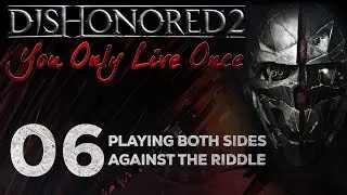 Dishonored 2: You Only Live Once - 06 - Playing Both Sides Against the Riddle
