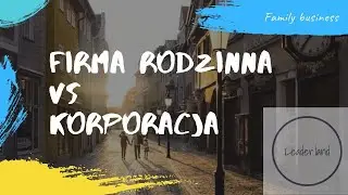 Firmy rodzinne, co je różni od korporacji?