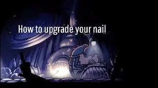 How to upgrade your nail (Hollow knight)
