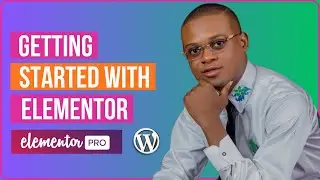 Getting Started With Elementor (Beginners Introduction Guide)