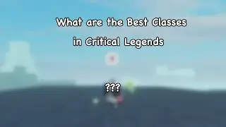 The Best Classes in Critical Legends