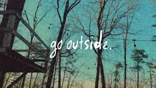 go outside.