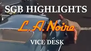 SGB Highlights: LA Noire Remastered (Vice Desk)