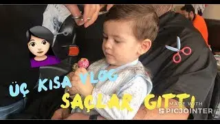 SAÇLAR GİTTİ || ÜÇ KISA VLOG ||