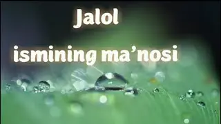 JALOL ISMINING MA'NOSI 