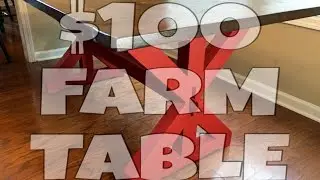 How to make a Farm Table for $100
