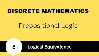 Logical Equivalences | Prepositional Logic | Discrete Mathematics