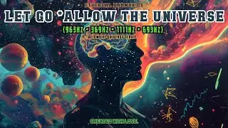 ✨ Let Go and Allow the Universe ✨ (963Hz + 369Hz + 1111Hz + 693Hz) 🌌🎶 (Healing Frequency Music) 🌿💫