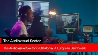 The Audiovisual Sector in Catalonia: A European Benchmark