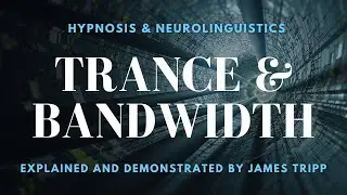 Trance 'Bandwidth' Explained + Live Demos (in Hypnosis & Life)