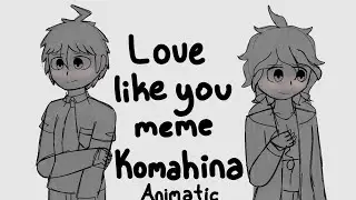 Love like you meme | Komahina | Animatic | Danganronpa