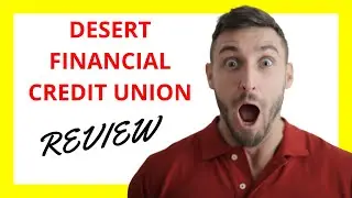 Desert Financial Credit Union Review