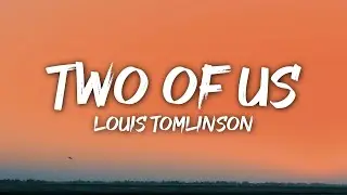 Louis Tomlinson - Two of Us (Lyrics)
