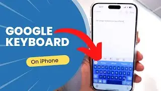 How to Get Google Keyboard on iPhone?