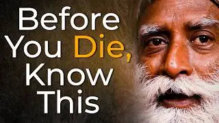 Sadhguru on Life, Death & Why We Miss What Matters Most