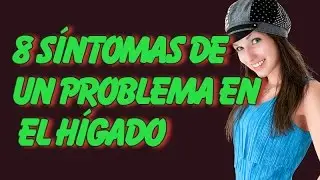 8 Síntomas De Un Problema En El Hígado