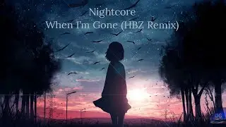 Nightcore Wehn i'm Gone (HBZ Remix)