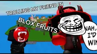TROLLING MY NOOB FRIEND IN BLOX FRUITS