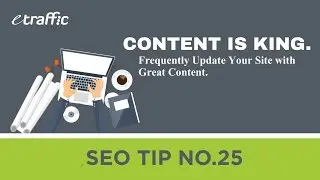 SEO Tip 25 | Content is King. Frequently Update Your Site with Great Content