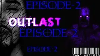OUTLAST|NIGHTMARE (EPISODE-2)