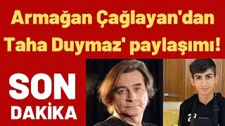 Armağan Çağlayan'dan 'Taha Duymaz' paylaşımı!