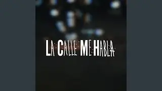 La Calle Me Habla