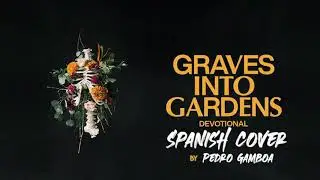Graves into Gardens - Spanish Cover / Short Version 