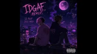 IDGAF (Remix) - Lil Peep (feat. Juice WRLD) [UNRELEASED]