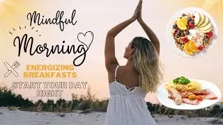 Mindful Mornings |  Energizing Breakfasts to Start Your Day Right