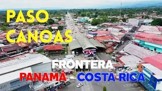 PASO CANOAS - Frontera PANAMÁ 🇵🇦 - COSTA RICA 🇨🇷 | El paso Fronterizo más feliz del Mundo | 4K