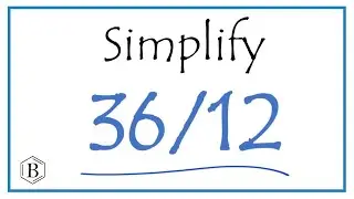 How to Simplify the Fraction 36/12