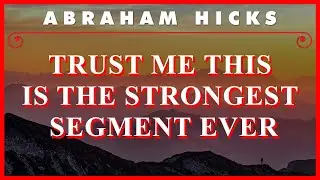 Abraham Hicks — Trust Me This Is The Strongest Segment Ever