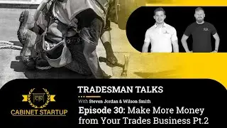 Make More Money from Your Trades Business Pt 2 - Episode 30 - Tradesmen Talks